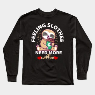 Feeling Slothee Need More Coffee Funny Sloth Caffeine Black Long Sleeve T-Shirt